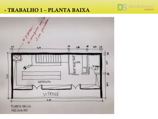 - TRABALHO 1 – PLANTA BAIXA
 