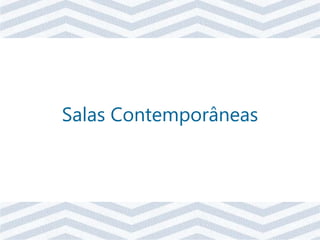 Salas Contemporâneas
 