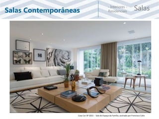 Salas- Interiores -
ResidenciaisSalas Contemporâneas
Casa Cor SP 2015 - Sala do Espaço da Família, assinado por Francisco Calio
 
