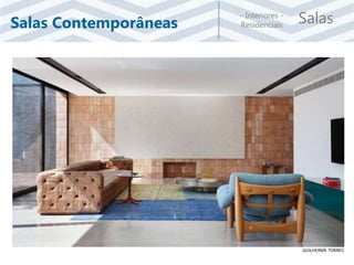 Salas- Interiores -
ResidenciaisSalas Contemporâneas
GUILHERME TORRES
 