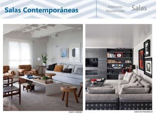 Salas- Interiores -
ResidenciaisSalas Contemporâneas
CASA E JARDIM CASA DO PASSADICO
 