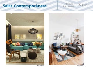 Salas- Interiores -
ResidenciaisSalas Contemporâneas
PAULA NEDER DECOR FACIL
 
