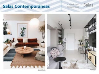 Salas- Interiores -
ResidenciaisSalas Contemporâneas
DECOR FACIL PINTEREST
 