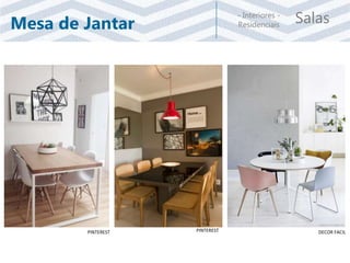 Salas- Interiores -
ResidenciaisMesa de Jantar
PINTEREST PINTEREST DECOR FACIL
 
