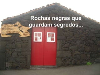 Rochas negras que guardam segredos... 