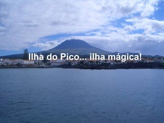 Ilha do Pico... ilha mágica!
 