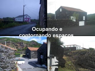 Ocupando e
contornando espaços.
 