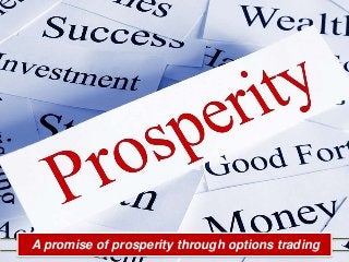 A promise of prosperity through options trading
 