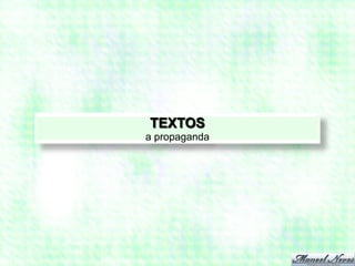TEXTOS
a propaganda
 