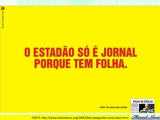 FONTE:	
  hDp://www.elatadexico.org/2008/09/propagandas-­‐censuradas.html	
  
 