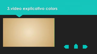 3.video explicativo colors 
