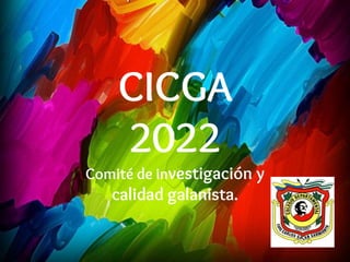 CICGA
2022
Comité de investigación y
calidad galanista.
 
