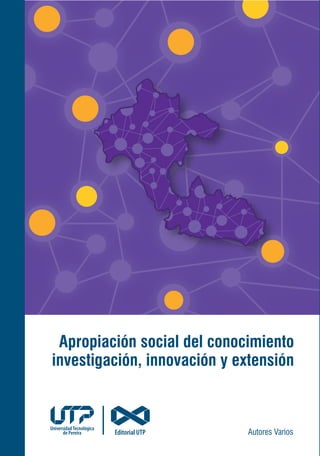 Autores Varios
Apropiación social del conocimiento
investigación, innovación y extensión
 