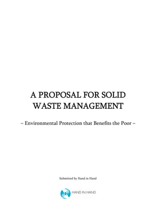 A PROPOSAL FOR SOLID
WASTE MANAGEMENT
– Environmental Protection that Benefits the Poor –
Submitted by Hand in Hand
 