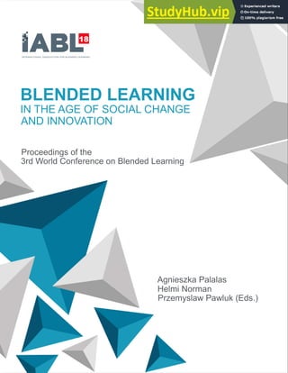 Przemyslaw Pawluk (Eds.)
Helmi Norman
Agnieszka Palalas
3rd World Conference on Blended Learning
Proceedings of the
AND INNOVATION
IN THE AGE OF SOCIAL CHANGE
BLENDED LEARNING
 