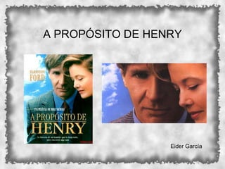 A PROPÓSITO DE HENRY




                  Eider García
 
