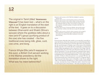12

The original in Tamil (titled “Aramavara
Vilaccam”) has been lost – what’s on the
right is an English translation of the start
of the text. It goes on to a discussion
between Dhanvantri and Shakti (Shiva’s
spouse) where the goddess talks about a
new (and 6th) gavya (purifying product of
the cow) she has created - the five
traditional ones being milk, ghee, curd,
cow urine, and dung.

Francis Whyte Ellis (who’ll reappear in
this quiz), a British Civil servant working
in the Madras presidency did the
translation shown to the right.
What was his intent behind this?


                                               24
 