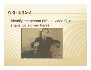 WRITTEN 2-3

 Identify the person (Was a video Q, a
 snapshot is given here)




                                         36
 