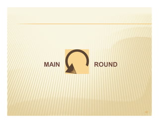 MAIN   ROUND




               42
 