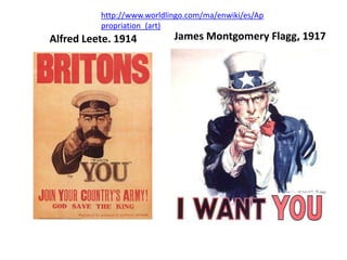http://www.worldlingo.com/ma/enwiki/es/Appropriation_(art) James Montgomery Flagg, 1917 Alfred Leete. 1914 