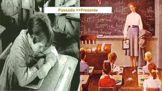 Passado >>Presente
 