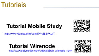 Tutoriais


  Tutorial Mobile Study
 http://www.youtube.com/watch?v=t2Bal7XLjfY




    Tutorial Wirenode
    http://www.dailymotion.com/video/xb6ryh_wirenode_school
 