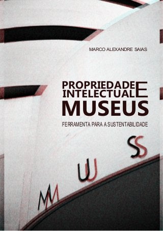 MUSEUSFERRAMENTA PARA A SUSTENTABILIDADE
PROPRIEDADE
INTELECTUALE
MARCO ALEXANDRE SAIAS
 