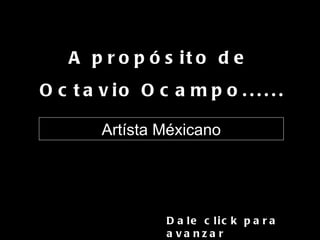 A propósito de  Octavio Ocampo...... Dale click para avanzar Artísta Méxicano 