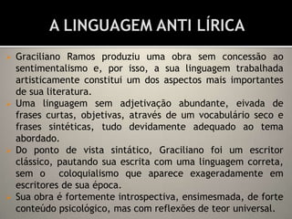 De feição neorrealista, o romance de trinta aborda as questões sociais , econômicas e políticas que fazem do Brasil um país subdesenvolvido. 