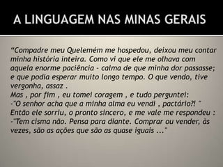 Nos romances inseridos no ciclo da cana de açúcar ocorre um resgate das relações sociais, econômicas e políticas através de um tom saudosista do autor.