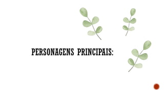 PERSONAGENS PRINCIPAIS:
 
