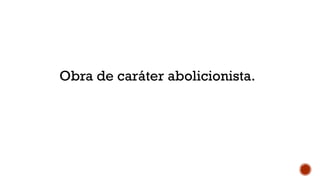 Obra de caráter abolicionista.
 