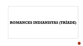 ROMANCES INDIANISTAS (TRÍADE)
 