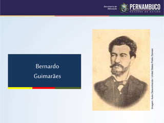 Bernardo
Guimarães
Imagem:
Autor
Desconhecido
/
United
States
Public
Domain
 