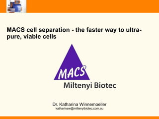 MACS cell separation - the faster way to ultrapure, viable cells

+

Dr. Katharina Winnemoeller
katharinaw@miltenyibiotec.com.au

 