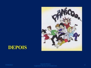 DEPOIS
Eduardo Oliveira
Engenheiro Técnico da Proteção Civil
1507/03/2015
 