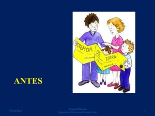 ANTES
Eduardo Oliveira
Engenheiro Técnico da Proteção Civil
707/03/2015
 