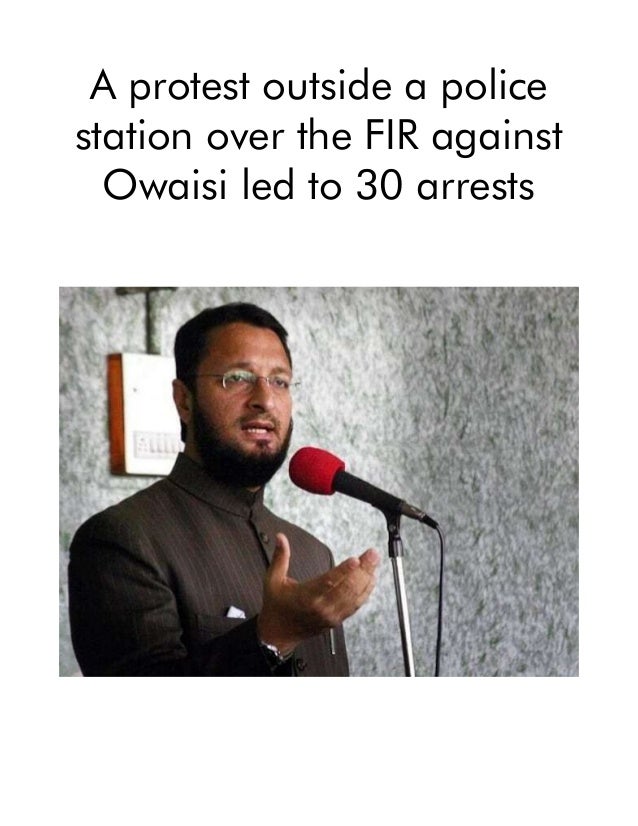 A protest outside a police
station over the FIR against
Owaisi led to 30 arrests
 