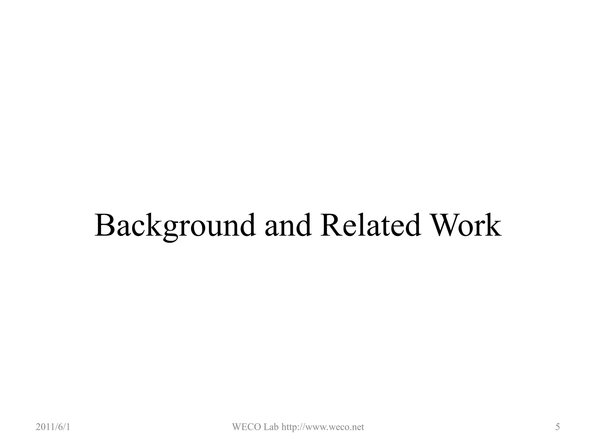 Background and Related Work2011/5/30WECO Lab http://www.weco.net5