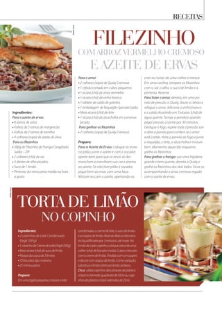 receitas
Fonte:Sadia
Fonte:Elegê
Ingredientes:
Para o azeite de ervas
• 8 ramos de salsa
• Folhas de 2 ramos de manjericão
• Folhas de 2 ramos de tomilho
• 4 colheres (sopa) de azeite de oliva
Para os filezinhos
• 500g de Filezinho de Frango Congelado
Sadia – ZIP
• 2 colheres (chá) de sal
• 3 dentes de alho picados
• Suco de 1 limão
• Pimenta-do-reino preta moída na hora
a gosto
no Copinho
Ingredientes:
• 2 caixinhas de Leite Condensado
Elegê (395g)
•1caixinhadeCremedeLeiteElegê(200g)
•Meiaxícara(chá)desucodelimão
•Raspasdacascade3limões
•10biscoitostipomaisena
•25minissuspiros
Preparo:
Emumatigelapequena,mistureoleite
Torta de Limão
Para o arroz
• 2 colheres (sopa) de Qualy Cremosa
• 1 cebola cortada em cubos pequenos
• 1 xícara (chá) de arroz vermelho
• 1 xícara (chá) de vinho branco
• 1 tablete de caldo de galinha
• 1 embalagem de Requeijão Speciale Sadia
• Meia xícara (chá) de leite
• 1 xícara (chá) de alcachofra em conserva
picada
Para grelhar os filezinhos
• 2 colheres (sopa) de Qualy Cremosa
Preparo:
Para o Azeite de Ervas: coloque as ervas
no pilão, junte o azeite e com o socador
aperte bem para que as ervas se des-
manchem e transfiram sua cor e aroma
ao azeite. Se não tiver pilão e socador,
pique bem as ervas com uma faca.
Misture-as com o azeite, apertando-as
com as costas de uma colher e reserve.
Em uma vasilha, tempere os filezinhos
com o sal, o alho, o suco de limão e a
pimenta. Reserve.
Para fazer o arroz: derreta, em uma pa-
nela de pressão, a Qualy, doure a cebola e
refogue o arroz. Adicione o vinho branco
e o caldo dissolvido em 3 xícaras (chá) de
água quente. Tampe a panela e quando
pegar pressão cozinhe por 30 minutos.
Desligue o fogo, espere toda a pressão sair
e abra a panela para conferir se o arroz
está cozido. Volte a panela ao fogo e junte
o requeijão, o leite, a alcachofra e misture
bem. Mantenha aquecido enquanto
grelha os filezinhos.
Para grelhar o frango: use uma frigideira
grande e bem quente, derreta a Qualy e
grelhe os filezinhos dos dois lados. Sirva-os
acompanhando o arroz cremoso regado
com o azeite de ervas.
condensado,ocremedeleite,osucodelimão
easraspasdelimão.Reserve.Bataosbiscoitos
noliquidificadorpor3minutos,atémoer.No
fundodecadacopinho,coloquecercadeuma
colher(chá)debiscoitomoído.Cubraobiscoito
comocremedelimão.Finalizecomumsuspiro
edecorecomraspasdelimão.Comovariação,
substituaolimãotahitiporlimãosiciliano.
Dica: utilizecopinhosdescartáveisdeplástico
cristalnoformatoquadradode50mloucopi-
nhosdeplásticocristalredondosde25ml.
filezinhocom arroz vermelho cremoso
e azeite de ervas
 