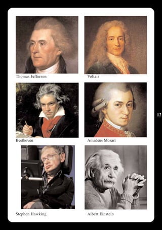 Thomas Jefferson   Voltair




                                     12




Beethoven          Amadeus Mozart




Stephen Hawking    Albert Einstein
 