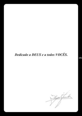 Dedicado a DEUS e a todos VOCÊS.
                                   151
 