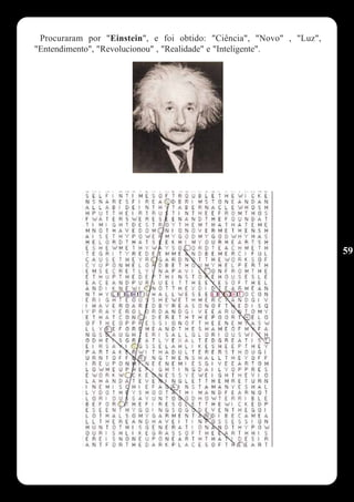 Procuraram por "Einstein", e foi obtido: "Ciência", "Novo" , "Luz",
"Entendimento", "Revolucionou" , "Realidade" e "Inteligente".




                                                                       59
 