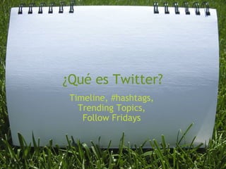 ¿Qué es Twitter? Timeline, #hashtags,  Trending Topics,  Follow Fridays  