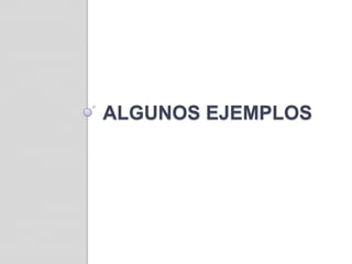 Algunos ejemplos