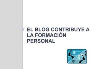 El blog contribuye a la formación personal