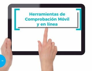 Herramientas de
Comprobación Móvil
y en línea
44
 