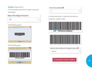 Ejemplo: Seleccione 60
d- Es el tamaño que tendrá el código a la hora de
descargarlo
FACTOR #2 pequeño
FACTOR #8 grande
e- Puede seleccionar si desea que los datos se
muestren o queden ocultos
79
 