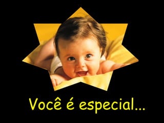 Você é especial... 