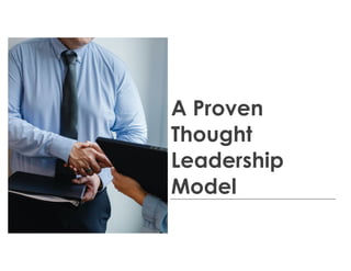 A Proven
Thought
Leadership
Model
 